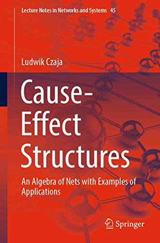 Cause-Effect Structures: An Algebra of Nets with Examples of Applications